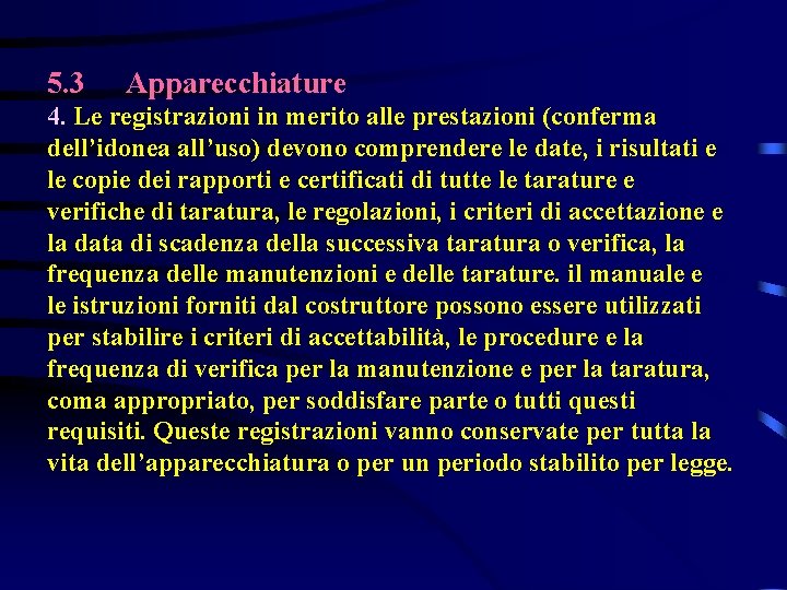 5. 3 Apparecchiature 4. Le registrazioni in merito alle prestazioni (conferma dell’idonea all’uso) devono