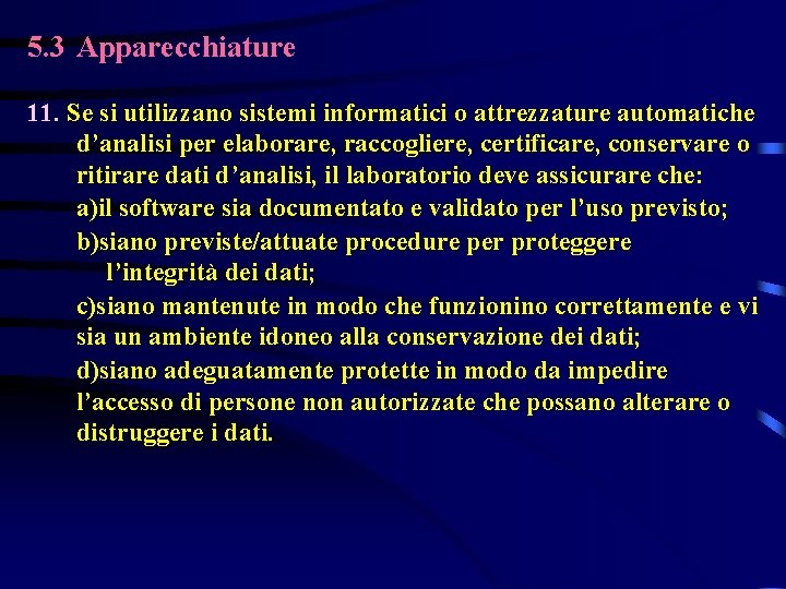 5. 3 Apparecchiature 11. Se si utilizzano sistemi informatici o attrezzature automatiche d’analisi per