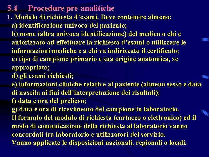 5. 4 Procedure pre-analitiche 1. Modulo di richiesta d’esami. Deve contenere almeno: a) identificazione