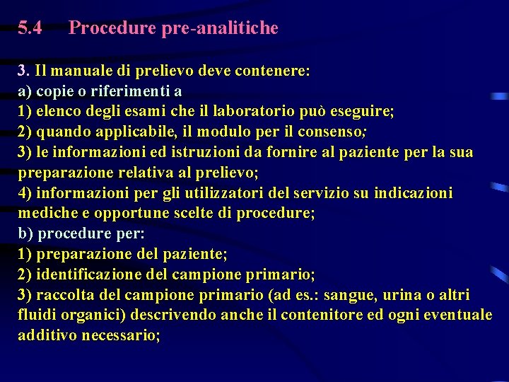 5. 4 Procedure pre-analitiche 3. Il manuale di prelievo deve contenere: a) copie o