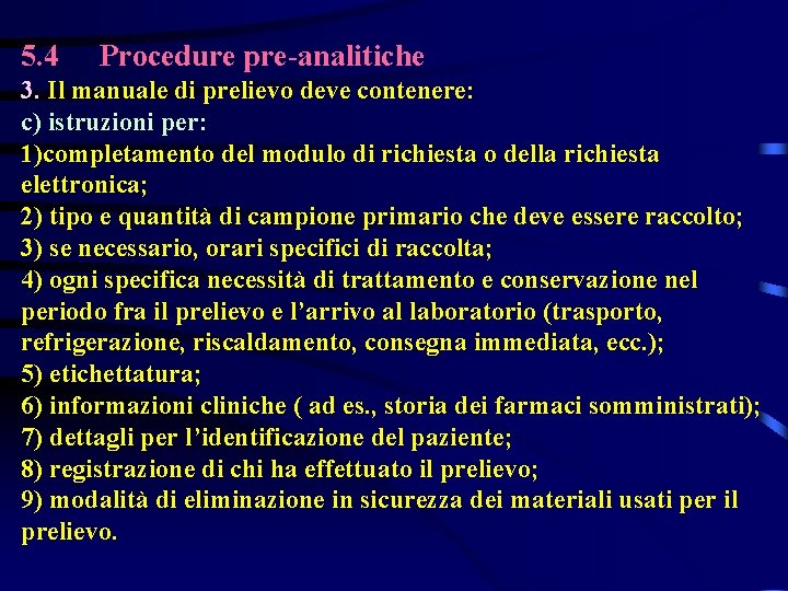 5. 4 Procedure pre-analitiche 3. Il manuale di prelievo deve contenere: c) istruzioni per: