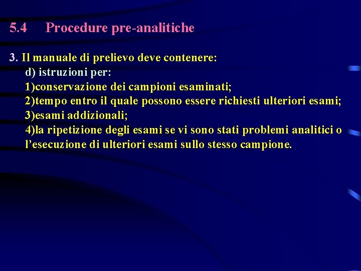 5. 4 Procedure pre-analitiche 3. Il manuale di prelievo deve contenere: d) istruzioni per: