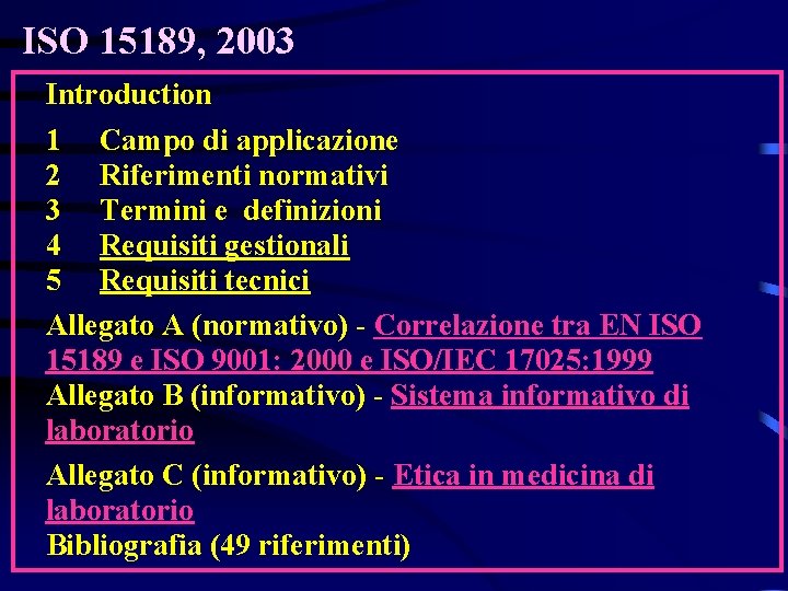 ISO 15189, 2003 Introduction 1 Campo di applicazione 2 Riferimenti normativi 3 Termini e