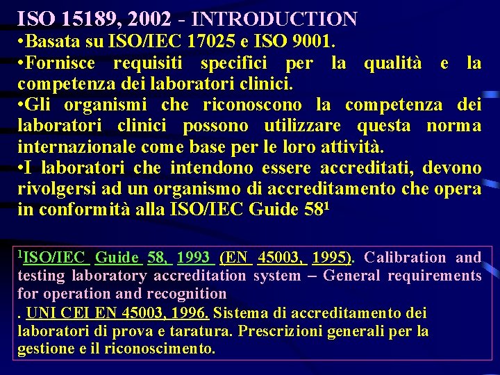 ISO 15189, 2002 - INTRODUCTION • Basata su ISO/IEC 17025 e ISO 9001. •