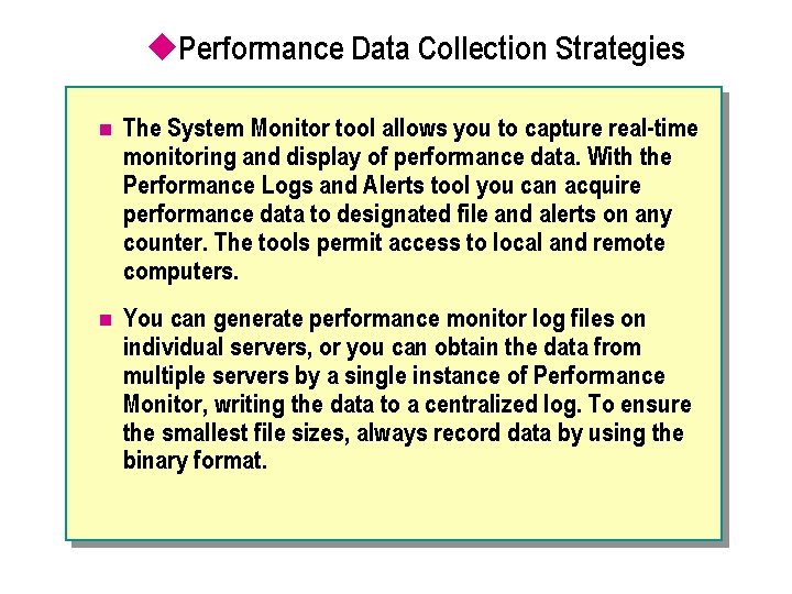 u. Performance Data Collection Strategies n The System Monitor tool allows you to capture