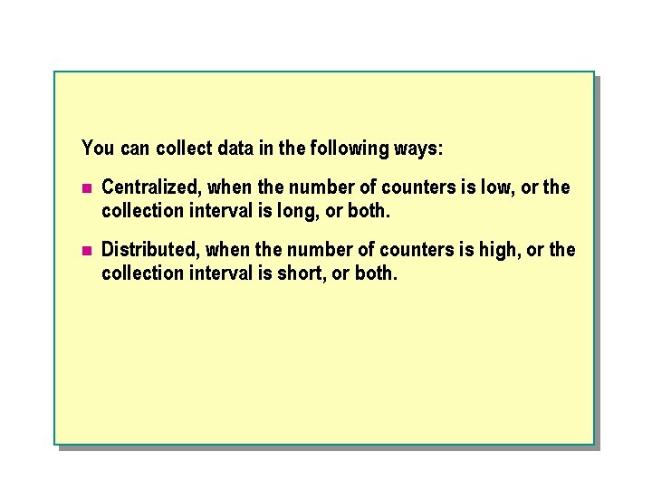 You can collect data in the following ways: n Centralized, when the number of