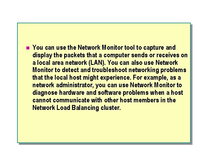 n You can use the Network Monitor tool to capture and display the packets