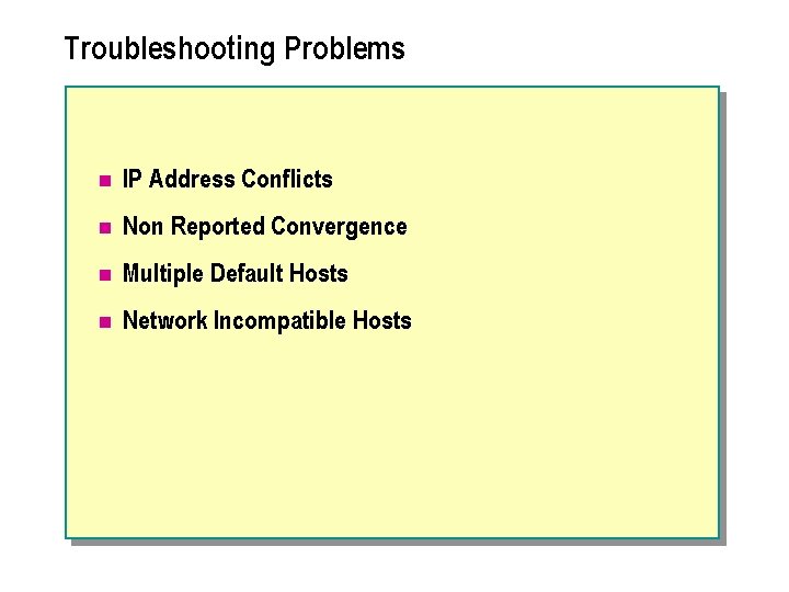 Troubleshooting Problems n IP Address Conflicts n Non Reported Convergence n Multiple Default Hosts