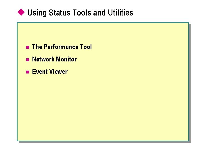 u Using Status Tools and Utilities n The Performance Tool n Network Monitor n