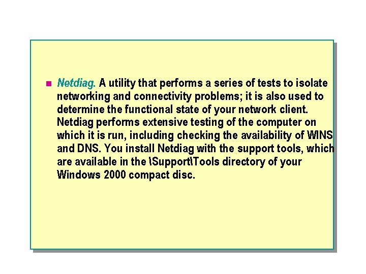 n Netdiag. A utility that performs a series of tests to isolate networking and