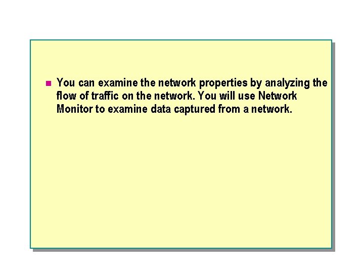n You can examine the network properties by analyzing the flow of traffic on