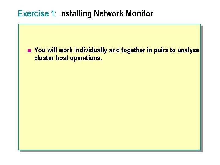 Exercise 1: Installing Network Monitor n You will work individually and together in pairs