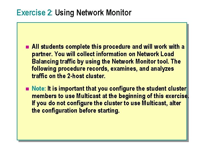 Exercise 2: Using Network Monitor n All students complete this procedure and will work