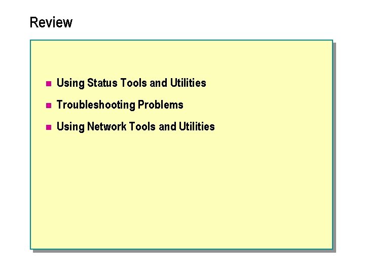 Review n Using Status Tools and Utilities n Troubleshooting Problems n Using Network Tools