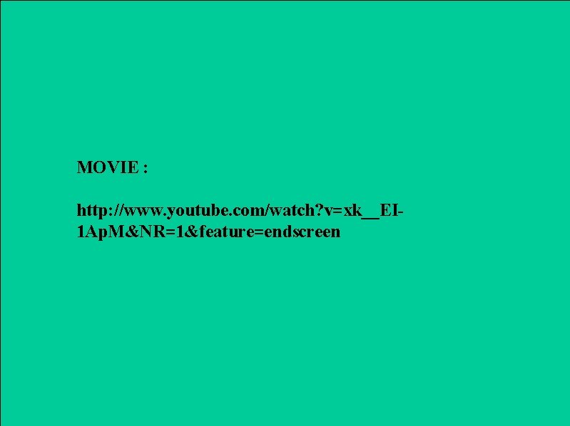 MOVIE : http: //www. youtube. com/watch? v=xk__EI 1 Ap. M&NR=1&feature=endscreen 3 
