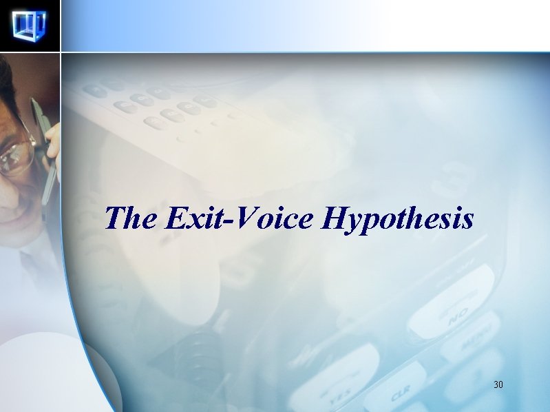 The Exit-Voice Hypothesis 30 