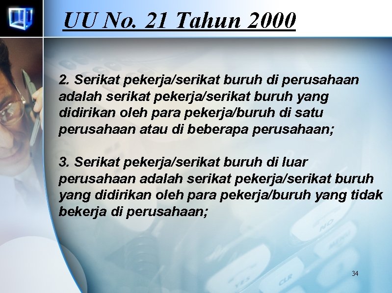 UU No. 21 Tahun 2000 2. Serikat pekerja/serikat buruh di perusahaan adalah serikat pekerja/serikat