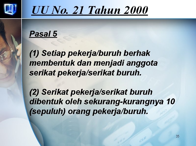 UU No. 21 Tahun 2000 Pasal 5 (1) Setiap pekerja/buruh berhak membentuk dan menjadi
