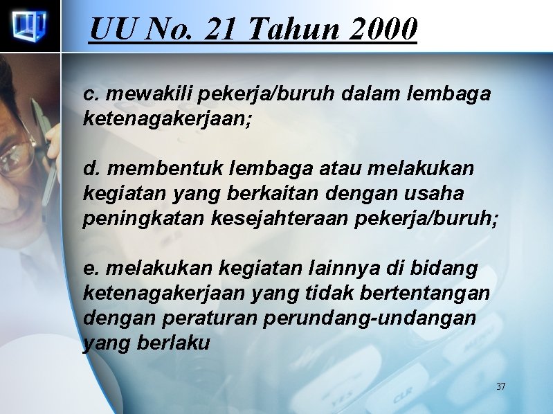 UU No. 21 Tahun 2000 c. mewakili pekerja/buruh dalam lembaga ketenagakerjaan; d. membentuk lembaga