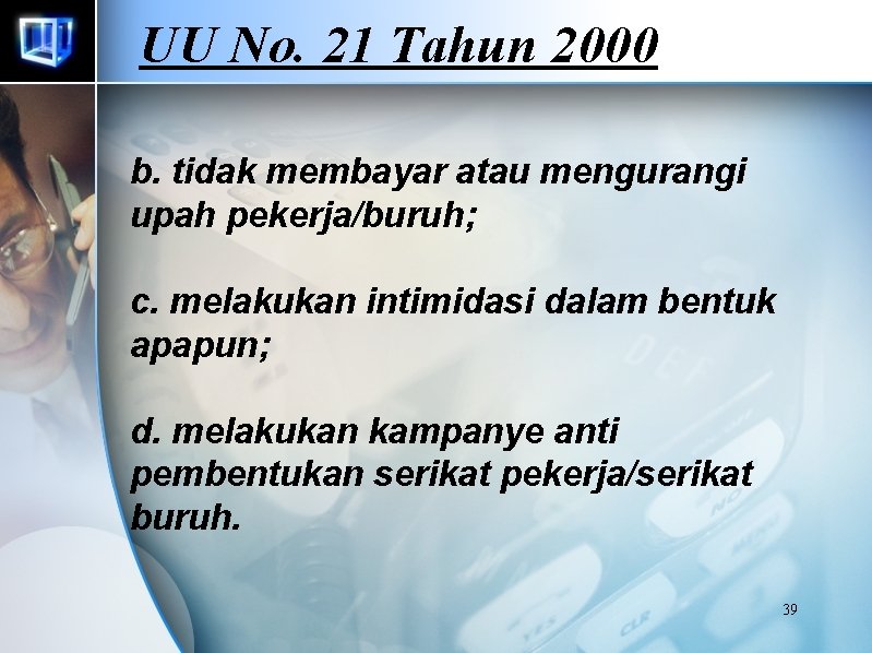 UU No. 21 Tahun 2000 b. tidak membayar atau mengurangi upah pekerja/buruh; c. melakukan