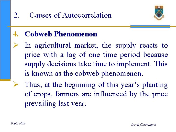 2. Causes of Autocorrelation 4. Cobweb Phenomenon Ø In agricultural market, the supply reacts