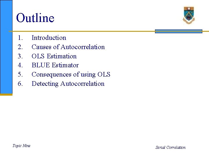 Outline 1. 2. 3. 4. 5. 6. Topic Nine Introduction Causes of Autocorrelation OLS