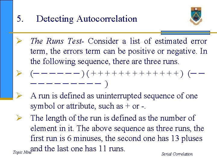 5. Detecting Autocorrelation Ø The Runs Test- Consider a list of estimated error term,
