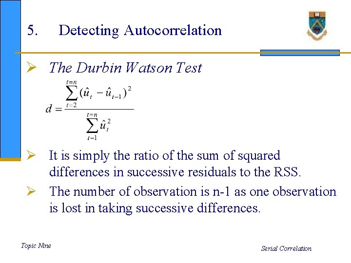 5. Detecting Autocorrelation Ø The Durbin Watson Test Ø It is simply the ratio