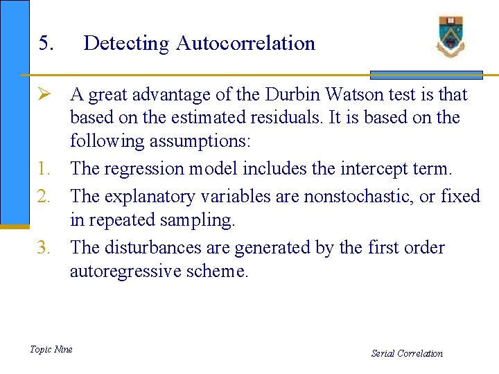 5. Detecting Autocorrelation Ø A great advantage of the Durbin Watson test is that