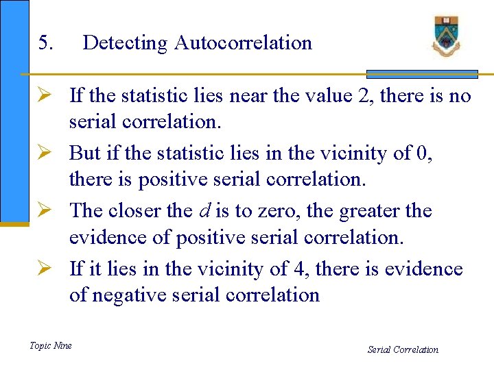 5. Detecting Autocorrelation Ø If the statistic lies near the value 2, there is