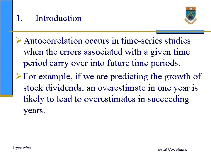 1. Introduction Ø Autocorrelation occurs in time-series studies when the errors associated with a