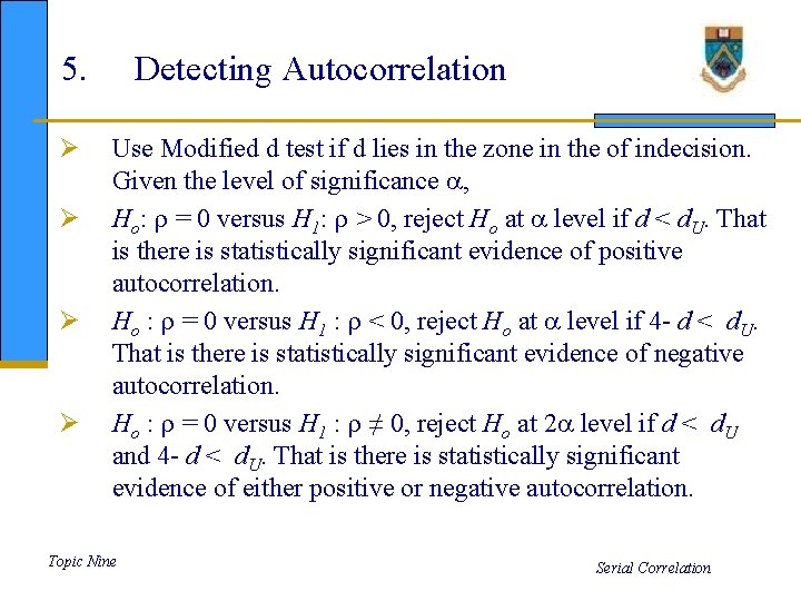 5. Ø Ø Detecting Autocorrelation Use Modified d test if d lies in the
