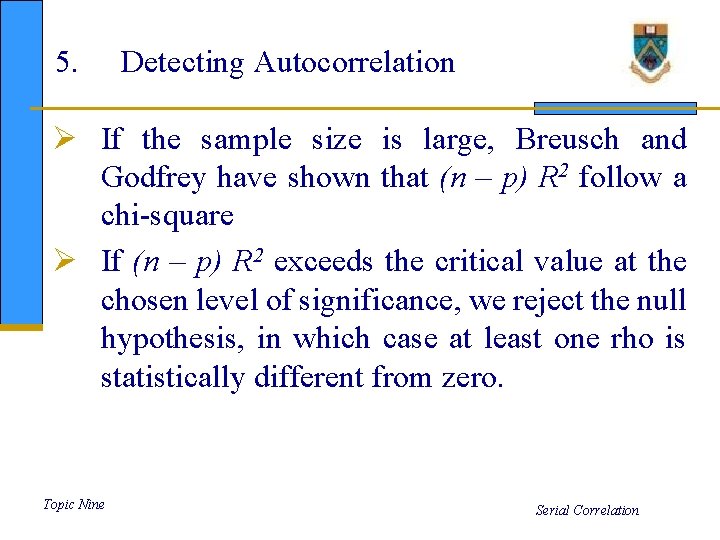 5. Detecting Autocorrelation Ø If the sample size is large, Breusch and Godfrey have
