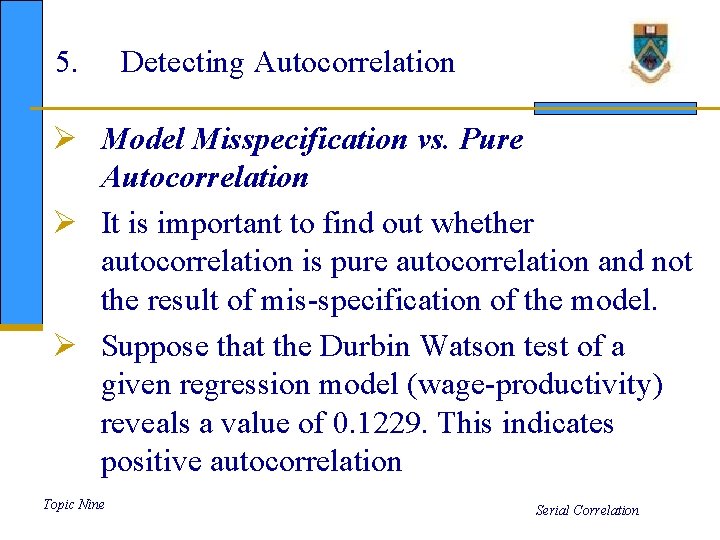 5. Detecting Autocorrelation Ø Model Misspecification vs. Pure Autocorrelation Ø It is important to