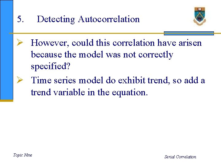 5. Detecting Autocorrelation Ø However, could this correlation have arisen because the model was