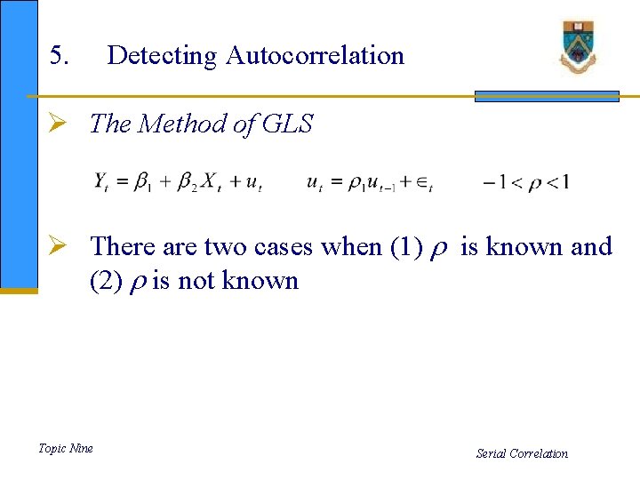 5. Detecting Autocorrelation Ø The Method of GLS Ø There are two cases when