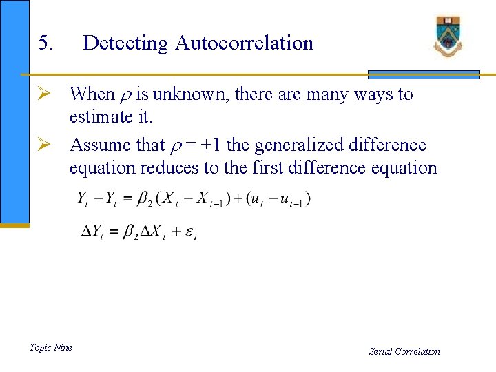 5. Detecting Autocorrelation Ø When is unknown, there are many ways to estimate it.