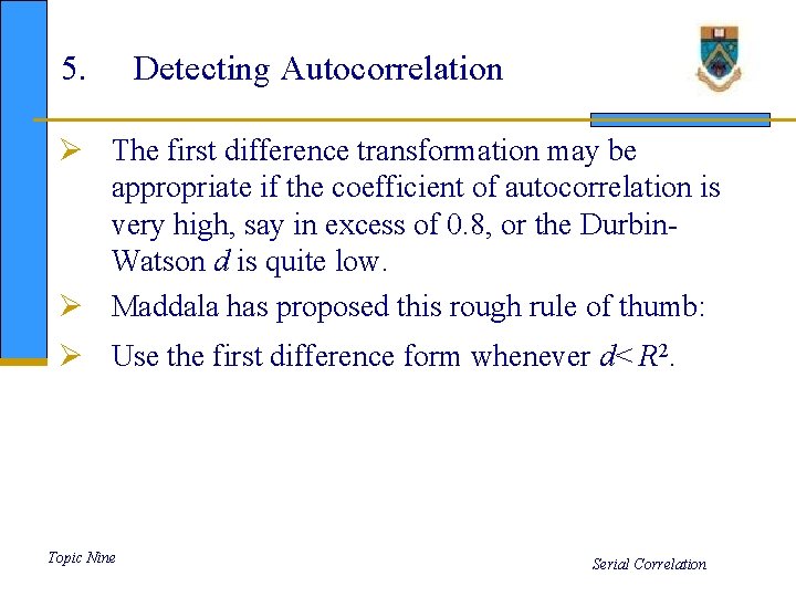 5. Detecting Autocorrelation Ø The first difference transformation may be appropriate if the coefficient