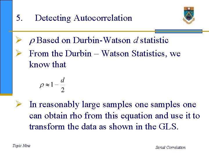 5. Detecting Autocorrelation Ø Based on Durbin-Watson d statistic Ø From the Durbin –