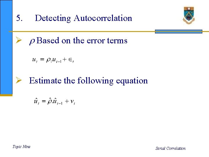 5. Detecting Autocorrelation Ø Based on the error terms Ø Estimate the following equation