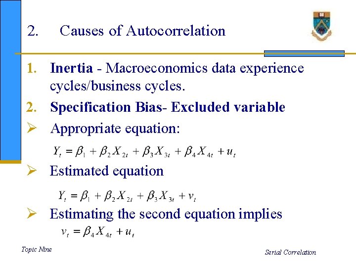 2. Causes of Autocorrelation 1. Inertia - Macroeconomics data experience cycles/business cycles. 2. Specification