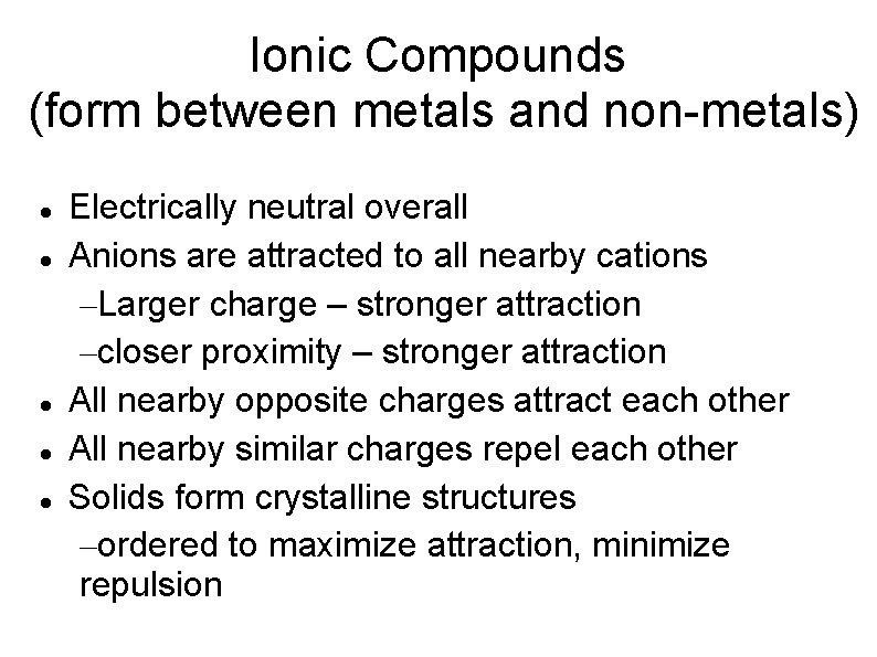 Ionic Compounds (form between metals and non-metals) Electrically neutral overall Anions are attracted to