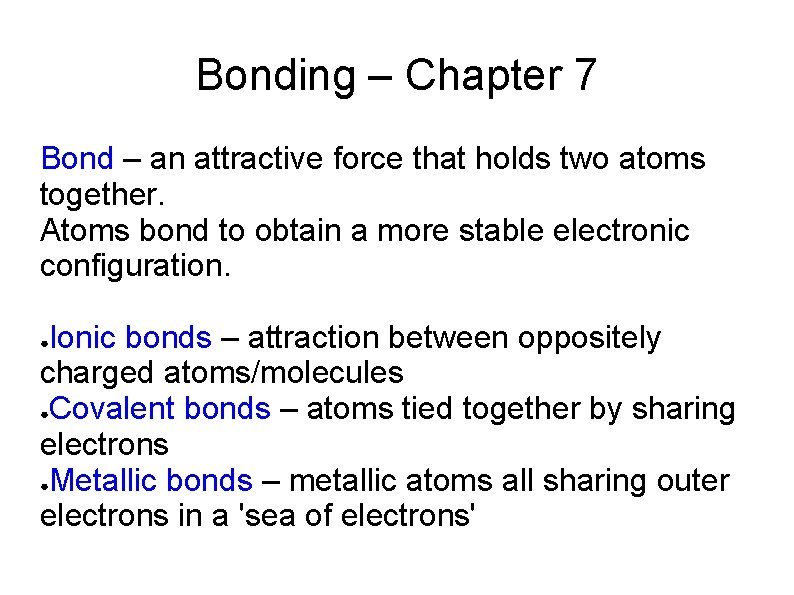 Bonding – Chapter 7 Bond – an attractive force that holds two atoms together.