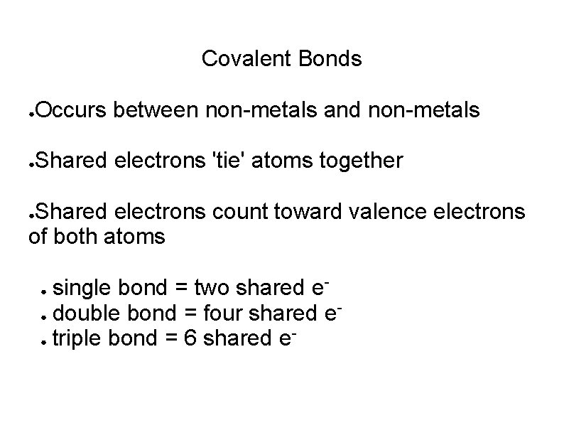 Covalent Bonds ● Occurs between non-metals and non-metals ● Shared electrons 'tie' atoms together