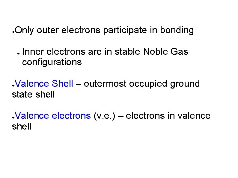 ● Only outer electrons participate in bonding ● Inner electrons are in stable Noble