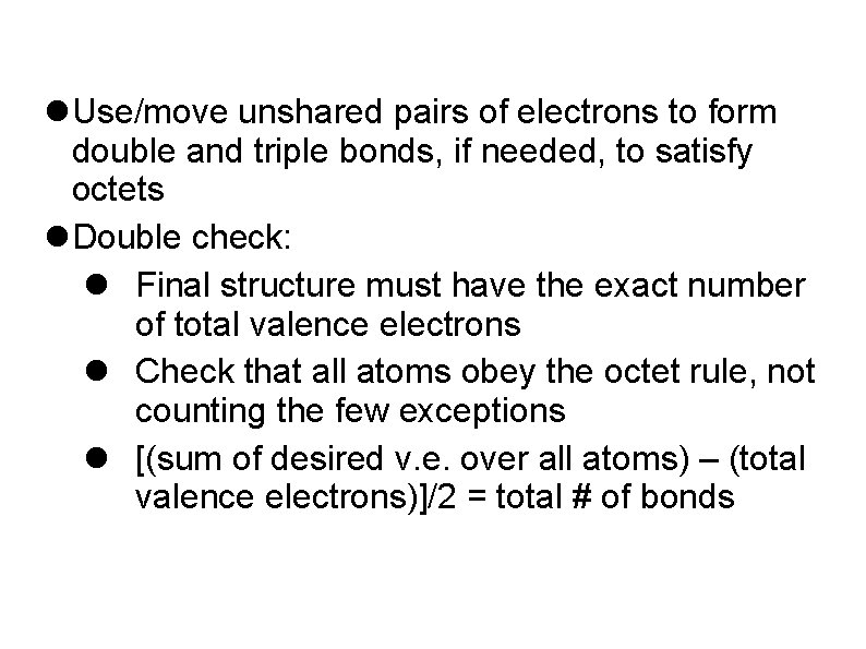  Use/move unshared pairs of electrons to form double and triple bonds, if needed,