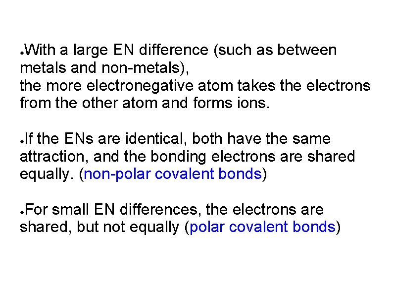 With a large EN difference (such as between metals and non-metals), the more electronegative