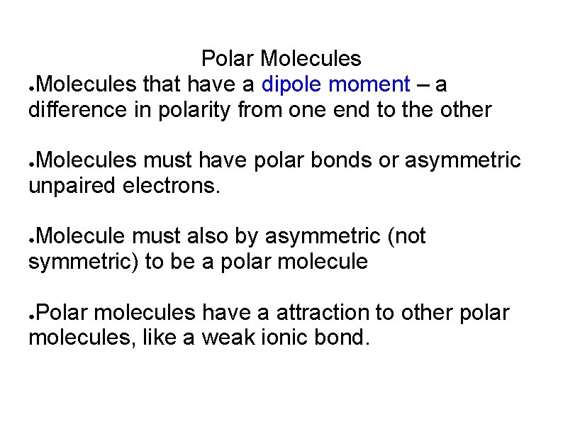 Polar Molecules ●Molecules that have a dipole moment – a difference in polarity from