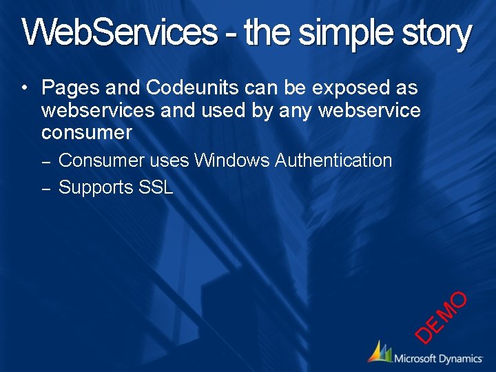 Web. Services - the simple story • Pages and Codeunits can be exposed as