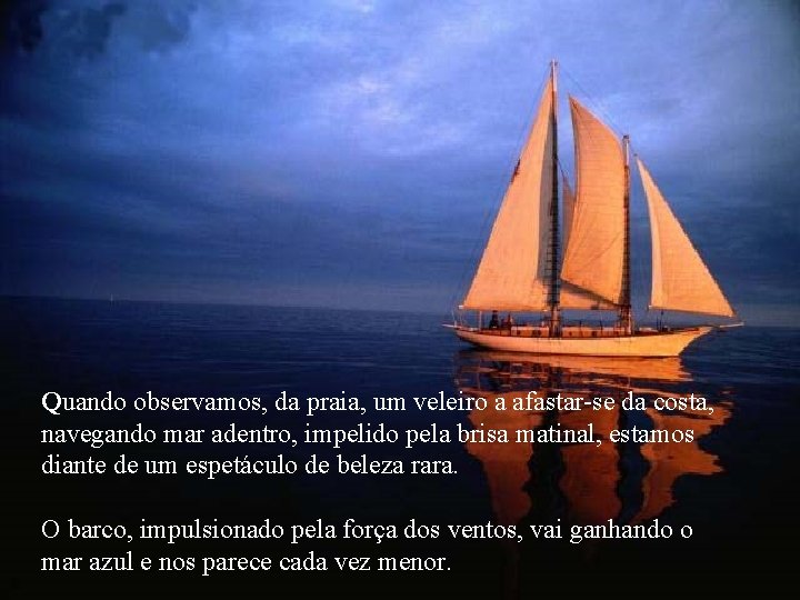 Quando observamos, da praia, um veleiro a afastar-se da costa, navegando mar adentro, impelido